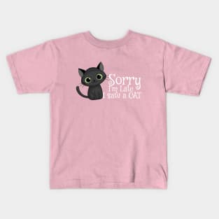Sorry I'm late I saw a cat Kids T-Shirt